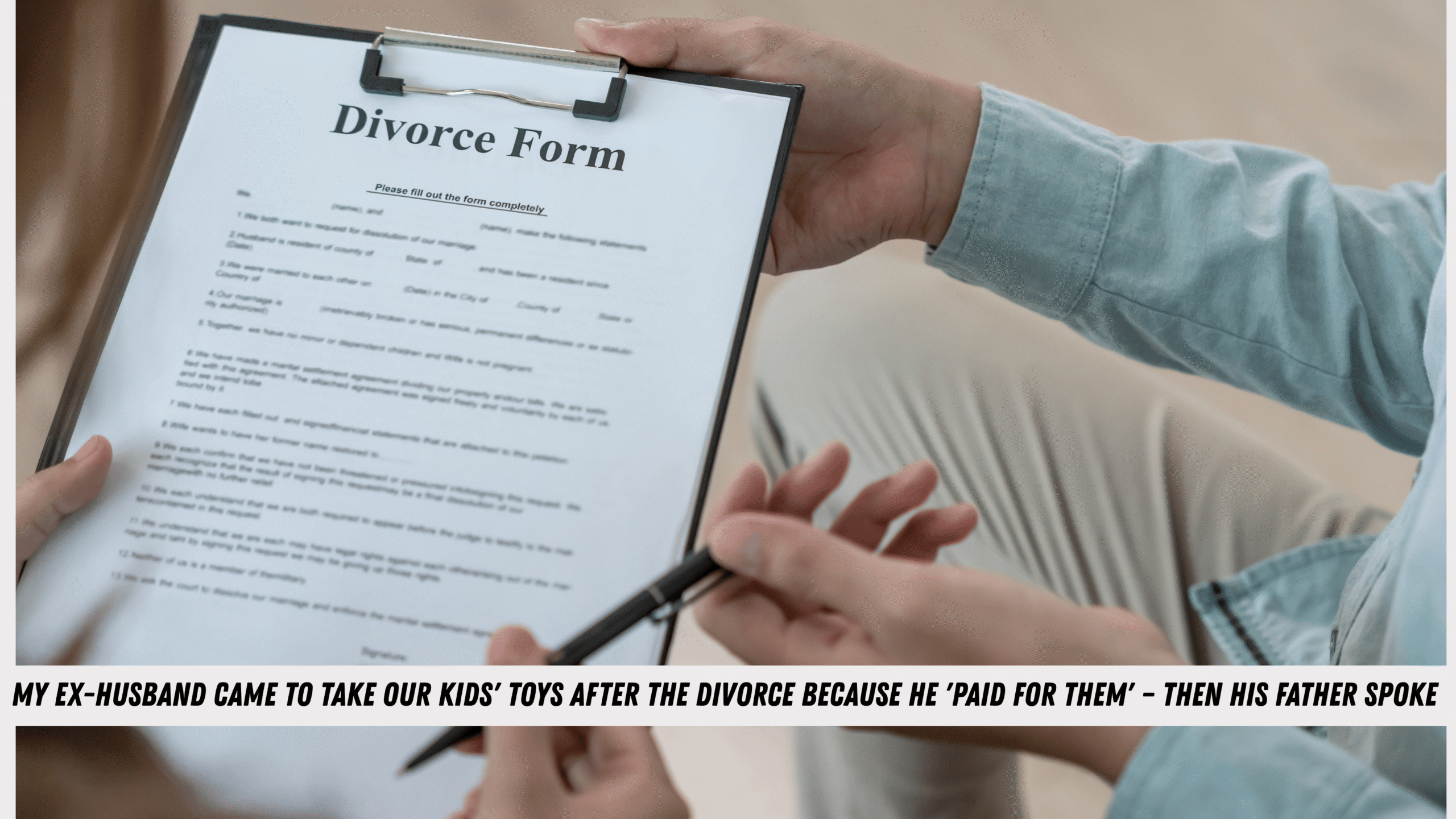 My Ex-Husband Came to Take Our Kids' Toys After the Divorce Because He 'Paid for Them' – Then His Father Spoke