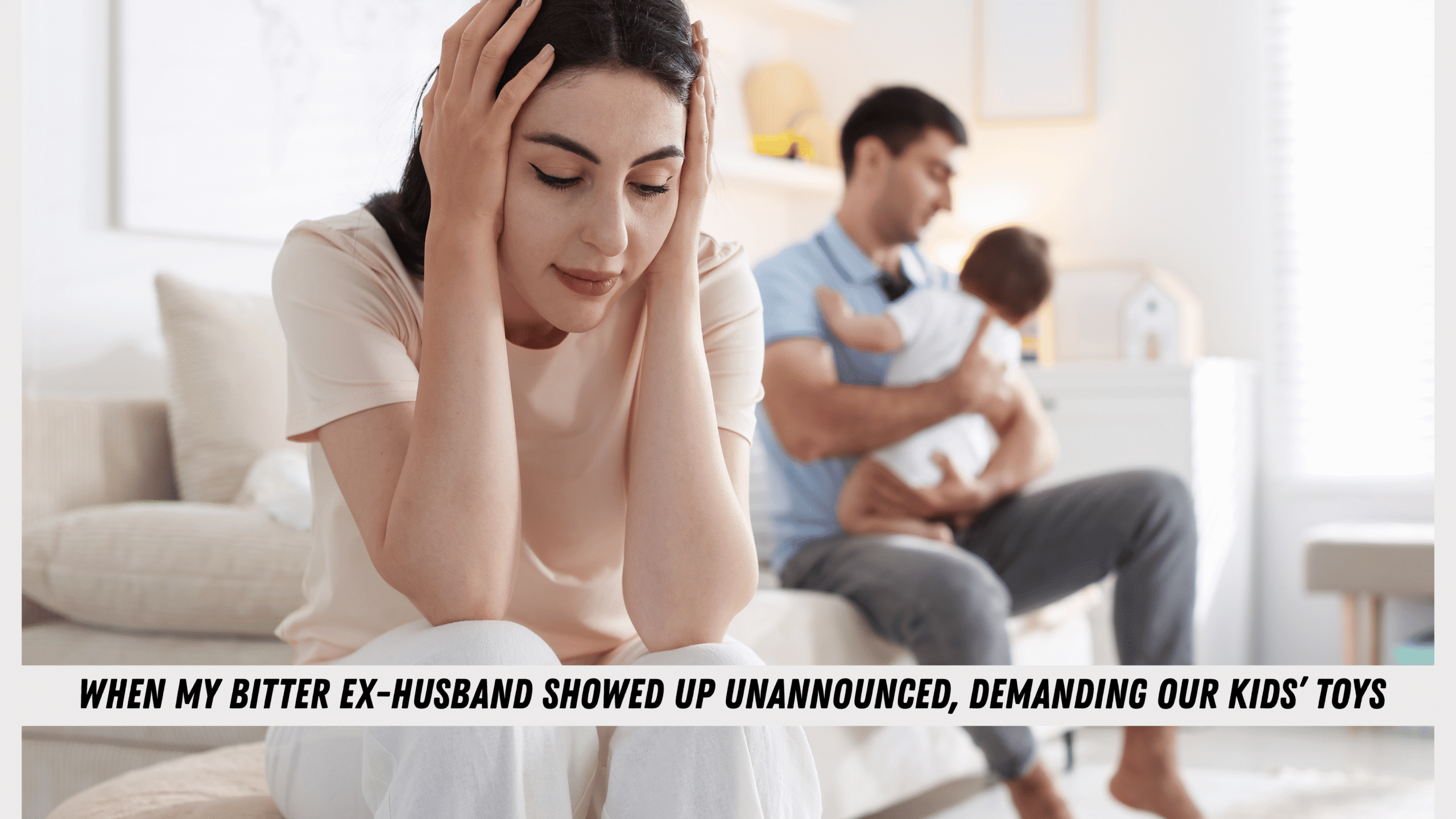 When my bitter ex-husband showed up unannounced, demanding our kids’ toys